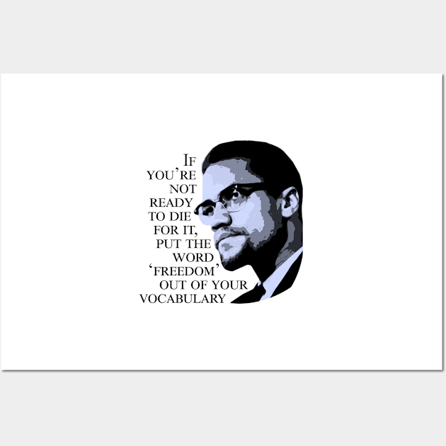 Malcolm X - 'If You're Not Ready to Die For It' Wall Art by KulakPosting